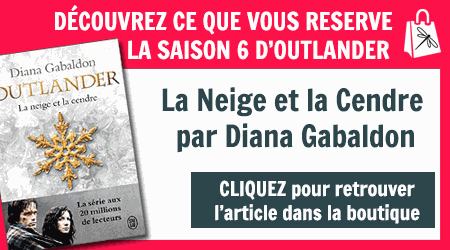 Acheter le Livre Outlander Tome 6 | La Neige et la Cendre de Diana Gabaldon - Saison 6 d'Outlander | Outlander Addict - La Boutique