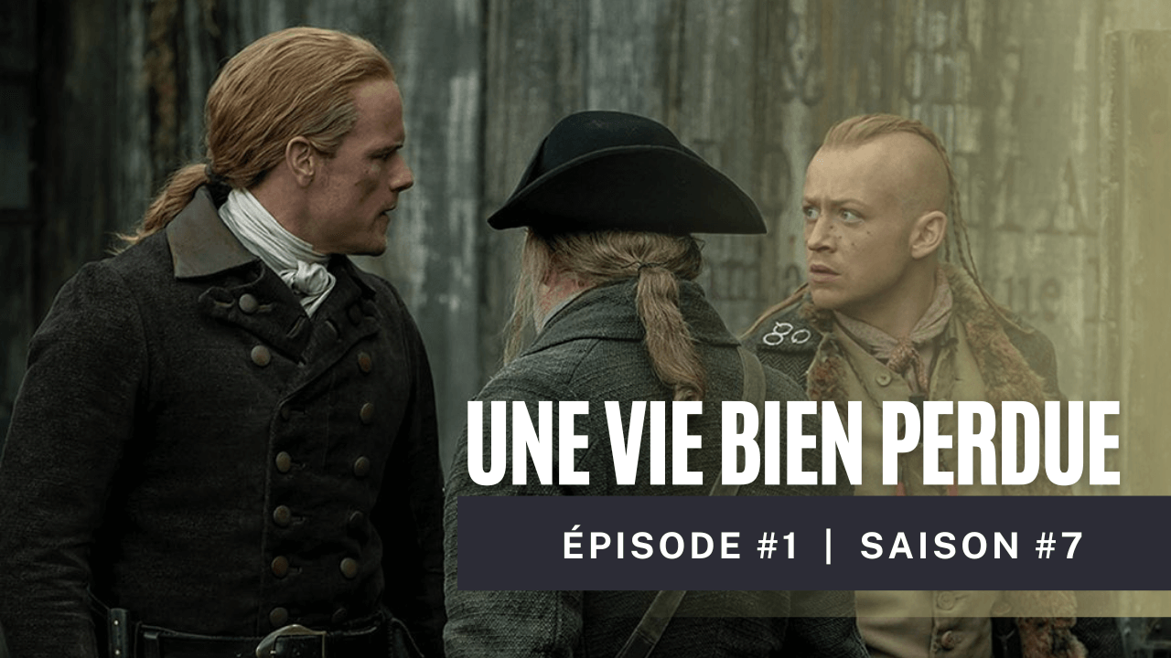 Outlander Saison 7 Episode 1 | Analyse, Anecdotes, Secrets de tournage