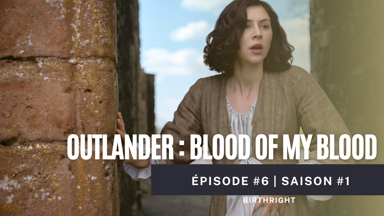 Outlander Blood of My Blood épisode 6 : analyse et décryptage