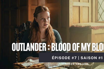 vignette miniature article épisode 7 blood of my blood luceo non uro