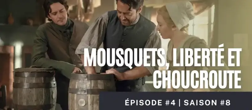 outlander saison 8 épisode 4 mousquets liberté choucroute