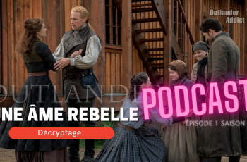 podcast Outlander saison 8, épisode 1 Une âme rebelle, décryptage Outlander Addict