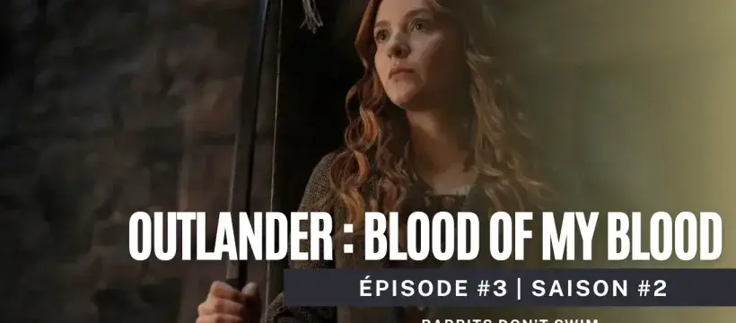 Outlander: Blood of My Blood saison 2 épisode 3 | Rabbits Don't Swim